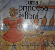 Uma princesa de fibra... A Imperatriz Carolina Josefa Leopoldina
