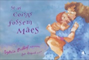 Se as coisas fossem Mães